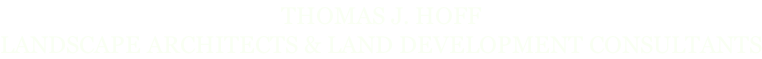 THOMAS J. HOFF LANDSCAPE ARCHITECTS & LAND DEVELOPMENT CONSULTANTS